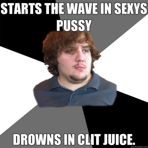 STARTS THE WAVE IN SEXYS PUSSY DROWNS IN CLIT JUICE. - STARTS THE WAVE IN SEXYS PUSSY DROWNS IN CLIT JUICE.  Family Tech Support Guy