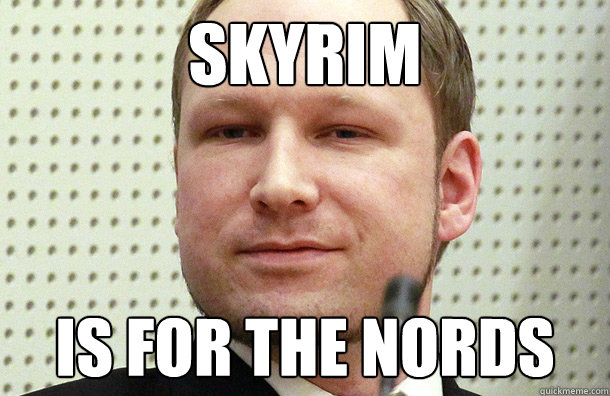 Skyrim Is for the Nords - Skyrim Is for the Nords  Anders Breivik