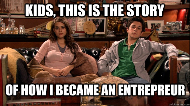 Kids, this is the story  of how i became an entrepreur - Kids, this is the story  of how i became an entrepreur  How I Met Your Mother Meme