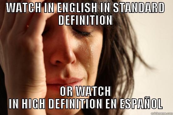 WATCH IN ENGLISH IN STANDARD DEFINITION OR WATCH IN HIGH DEFINITION EN ESPAÑOL First World Problems