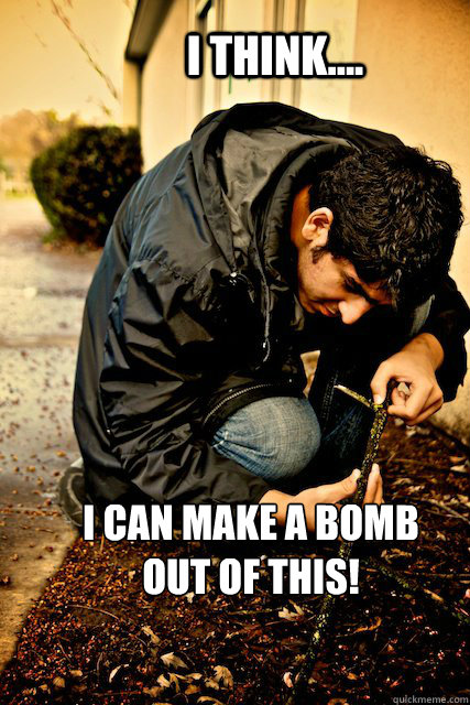 I think.... I can make a bomb out of this!  Sand nigger