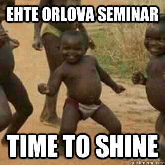 ehte orlova seminar time to shine  Its friday niggas