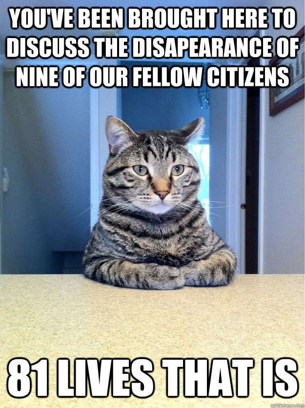 you've been brought here to discuss the disapearance of nine of our fellow citizens 81 lives that is  Chris Hansen Cat