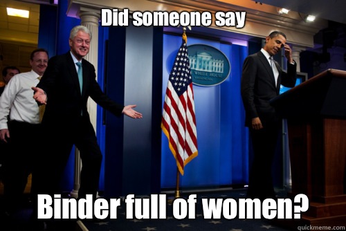 Did someone say Binder full of women? - Did someone say Binder full of women?  bill clinton strikes again