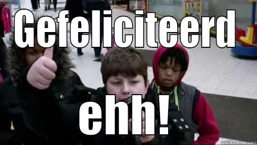 GEFELICITEERD EHH! Misc