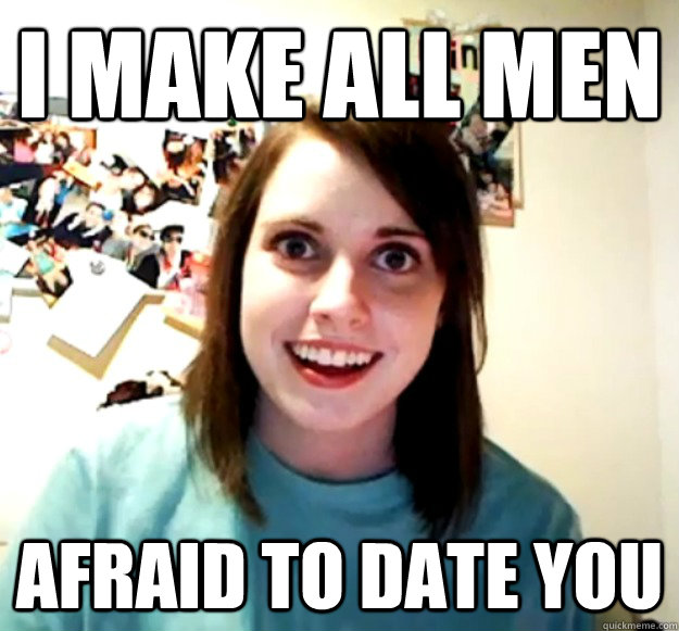 I make all men afraid to date you - I make all men afraid to date you  Misc