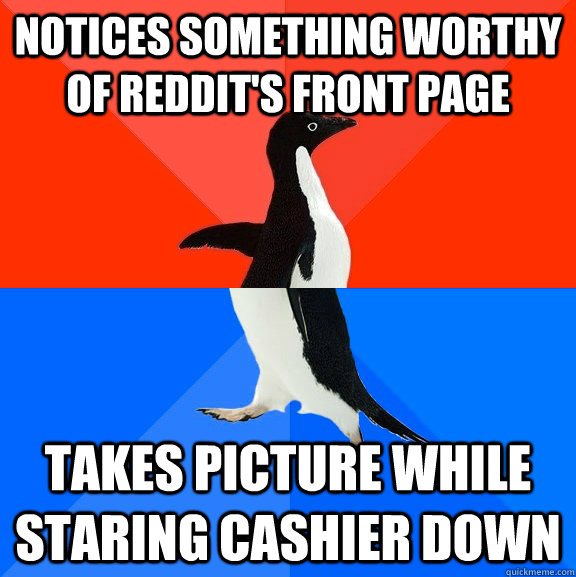 Notices something worthy of reddit's front page takes picture while staring cashier down  Socially Awesome Awkward Penguin