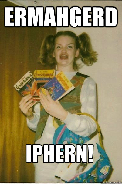 ERMAHGERD iPhern!  ERMAHGERD