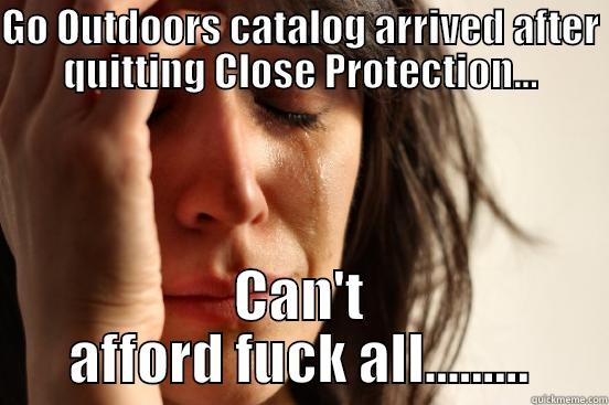 GO OUTDOORS CATALOG ARRIVED AFTER QUITTING CLOSE PROTECTION... CAN'T AFFORD FUCK ALL......... First World Problems