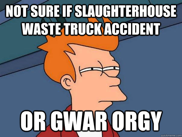Not sure if slaughterhouse waste truck accident or gwar orgy - Not sure if slaughterhouse waste truck accident or gwar orgy  Futurama Fry