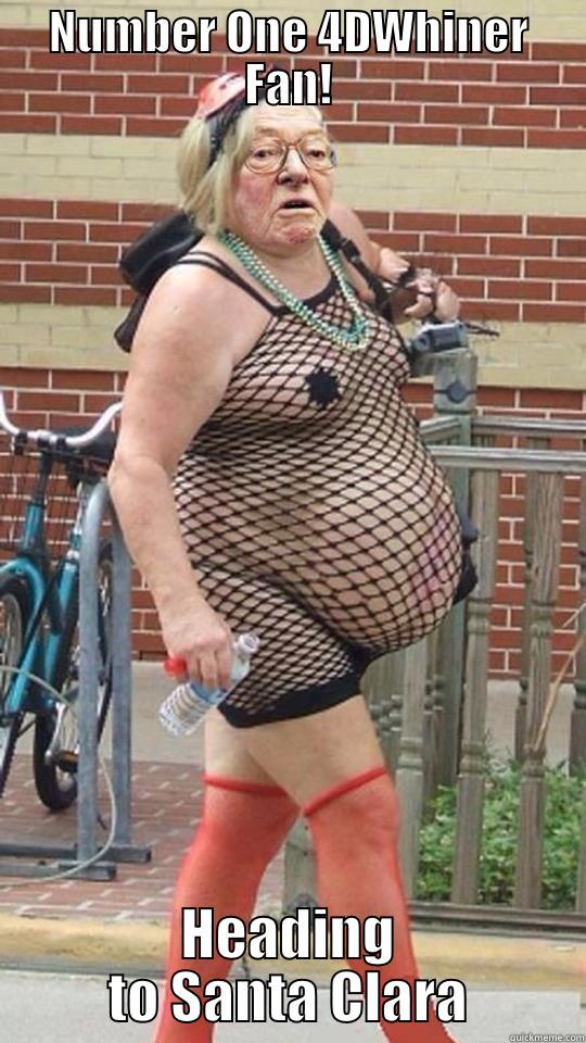 NUMBER ONE 4DWHINER FAN! HEADING TO SANTA CLARA Misc