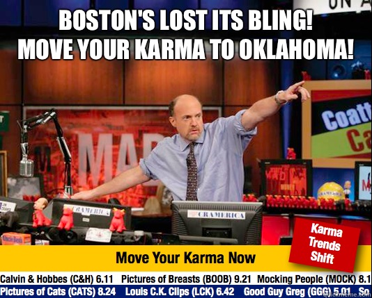 Boston's lost its bling!
Move your karma to Oklahoma!   move your karma now