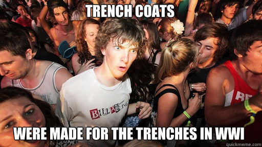 Trench Coats Were made for the Trenches in WWI  Sudden Clarity Clarence
