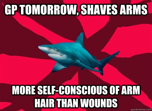 GP tomorrow, shaves arms More self-conscious of arm hair than wounds - GP tomorrow, shaves arms More self-conscious of arm hair than wounds  Self-Injury Shark