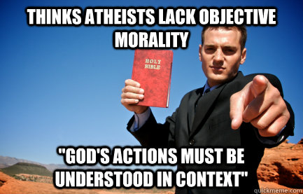 Thinks Atheists lack objective morality 