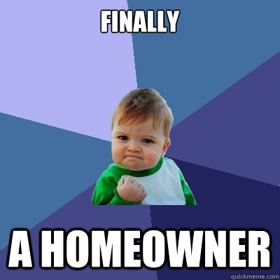 Finally a homeowner  Success Kid