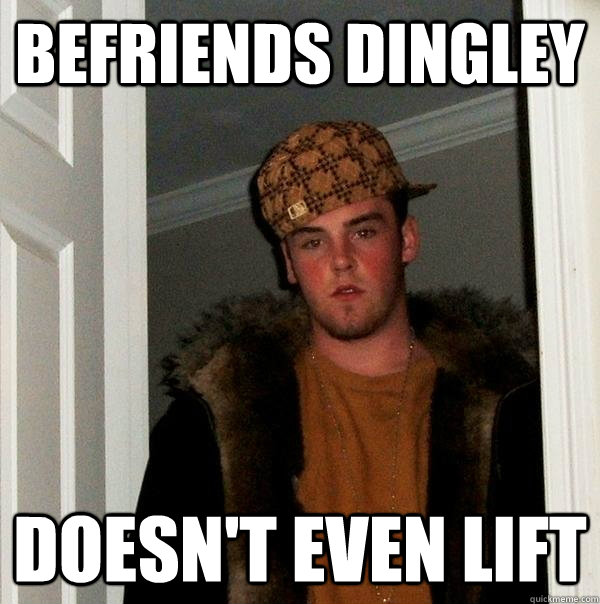befriends dingley doesn't even lift  Scumbag Steve