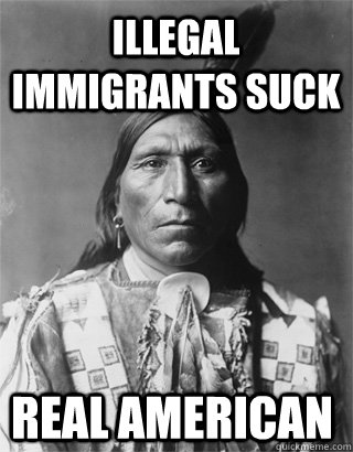 Illegal Immigrants Suck Real American  Vengeful Native American
