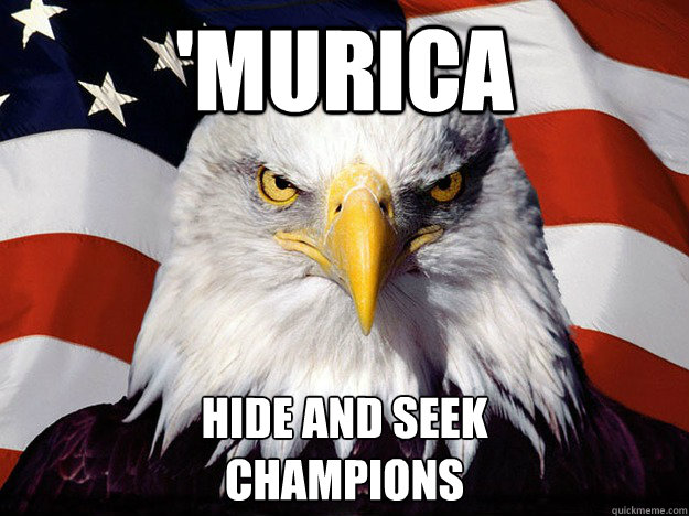 'Murica Hide and seek 
champions  Evil American Eagle