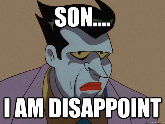 Son.... I am disappoint - Son.... I am disappoint  Disappoint Joker