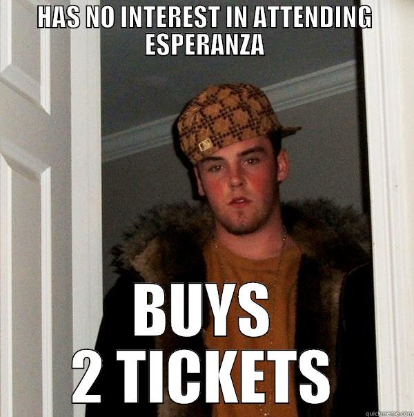 HAS NO INTEREST IN ATTENDING ESPERANZA BUYS 2 TICKETS Scumbag Steve