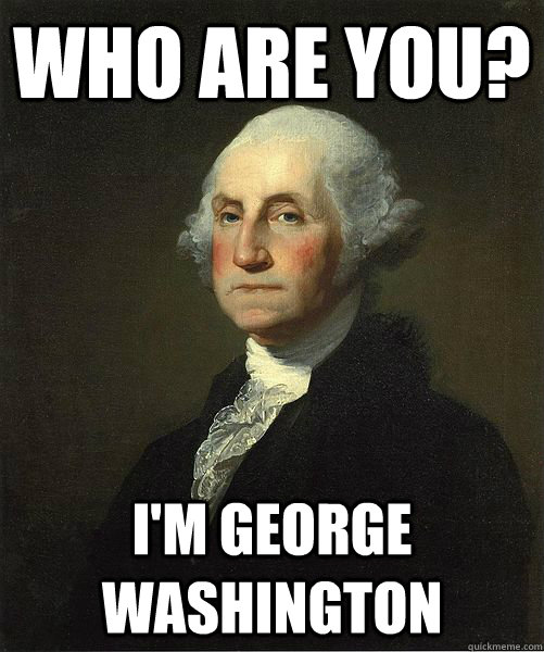 who are you? I'm george washington  Good Guy George