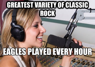 Greatest variety of Classic Rock Eagles played every hour on the hour  scumbag radio dj