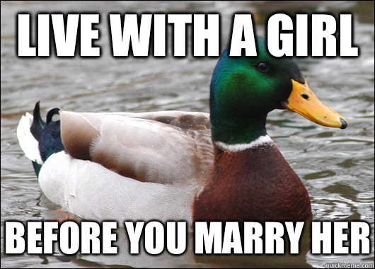 Live with a girl Before you marry her  Actual Advice Mallard