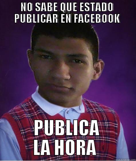 BRAYAN MEME - NO SABE QUE ESTADO PUBLICAR EN FACEBOOK PUBLICA LA HORA  Misc