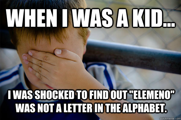 WHEN I WAS A KID... I was shocked to find out 