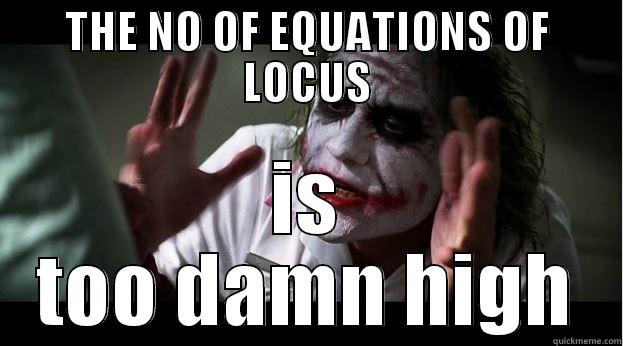 THE NO OF EQUATIONS OF LOCUS IS TOO DAMN HIGH Joker Mind Loss