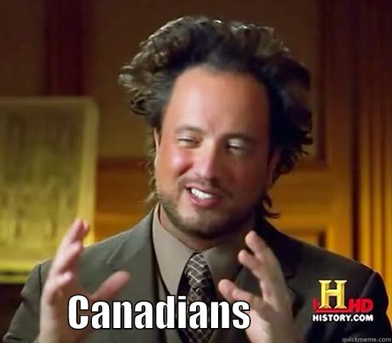            CANADIANS                   Ancient Aliens