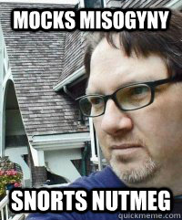 Mocks Misogyny Snorts Nutmeg - Mocks Misogyny Snorts Nutmeg  Dave The Knave Fruit-trelle