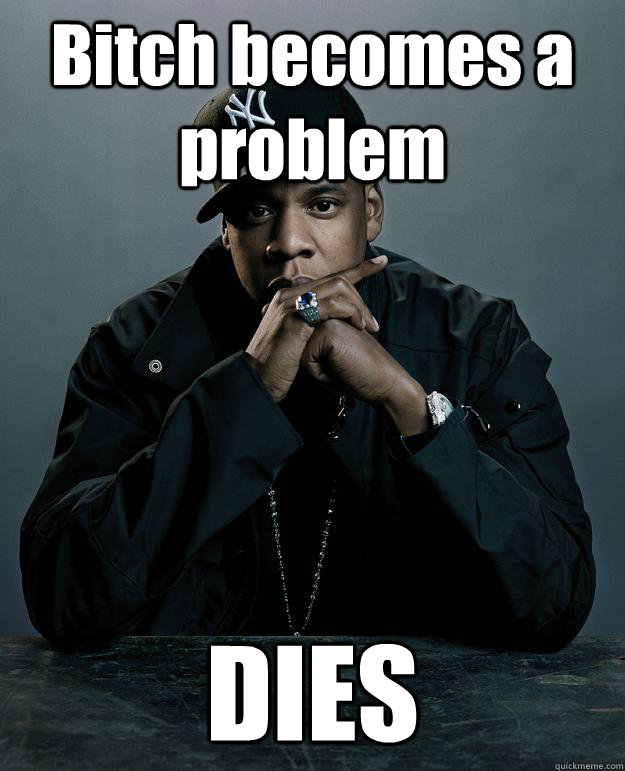 Bitch becomes a problem DIES  Jay Z Problems