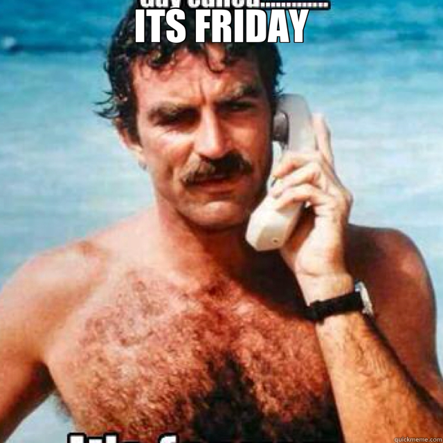 ITS FRIDAY   magnum pi