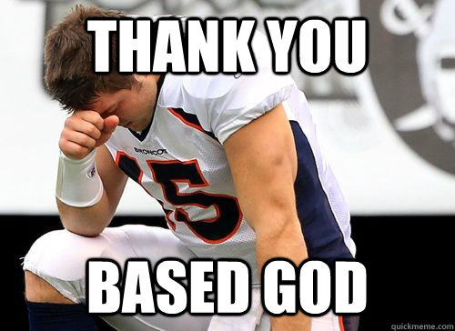 THANK YOU BASED GOD - THANK YOU BASED GOD  Tim Tebow Based God