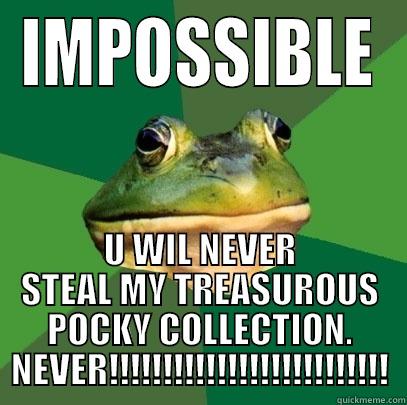 IMPOSSIBLE U WIL NEVER STEAL MY TREASUROUS POCKY COLLECTION. NEVER!!!!!!!!!!!!!!!!!!!!!!!!!! Foul Bachelor Frog