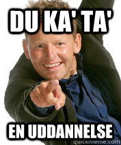 Du ka' ta' En uddannelse  