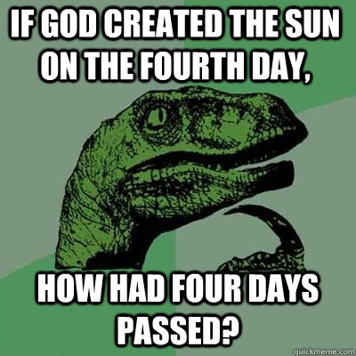 If God created the sun on the fourth day, how had four days passed? - If God created the sun on the fourth day, how had four days passed?  Misc