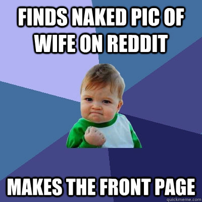 finds naked pic of wife on reddit makes the front page  Success Kid