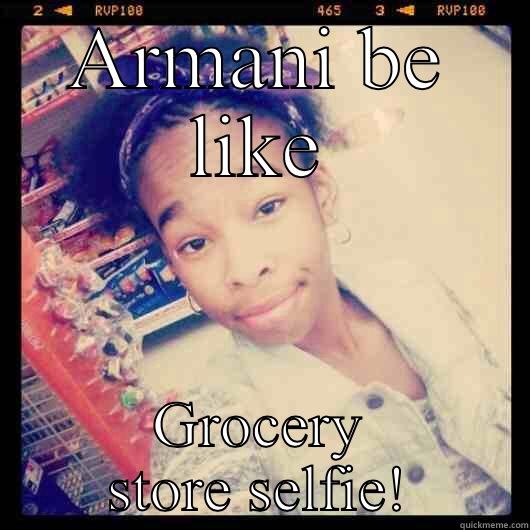 ARMANI BE LIKE GROCERY STORE SELFIE! Misc
