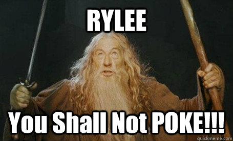 RYLEE You Shall Not POKE!!!  
