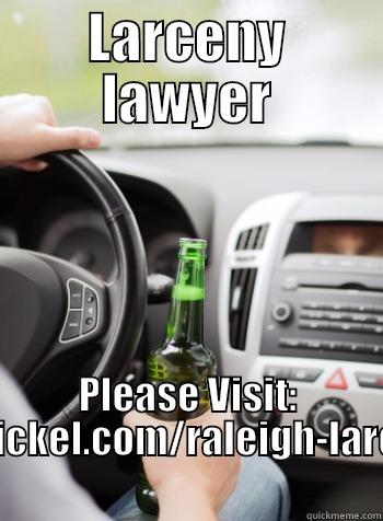 LARCENY LAWYER PLEASE VISIT: HTTP://WILEYNICKEL.COM/RALEIGH-LARCENY-LAWYER/ Misc