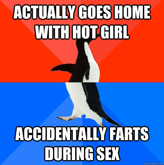actually goes home with hot girl accidentally farts during sex  Socially Awesome Awkward Penguin