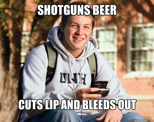 SHOTGUNS BEER CUTS LIP AND BLEEDS OUT  College Freshman
