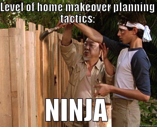 LEVEL OF HOME MAKEOVER PLANNING TACTICS: NINJA Misc