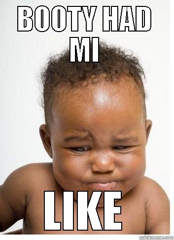 BOOTY HAD MI LIKE Misc