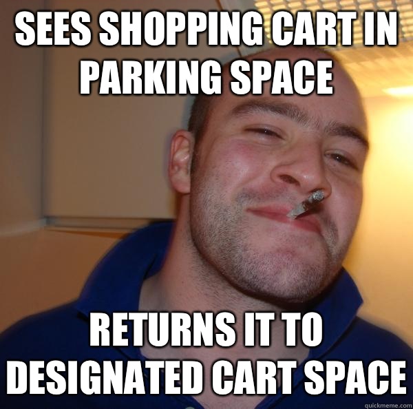 Sees shopping cart in parking space Returns it to designated cart space - Sees shopping cart in parking space Returns it to designated cart space  Misc