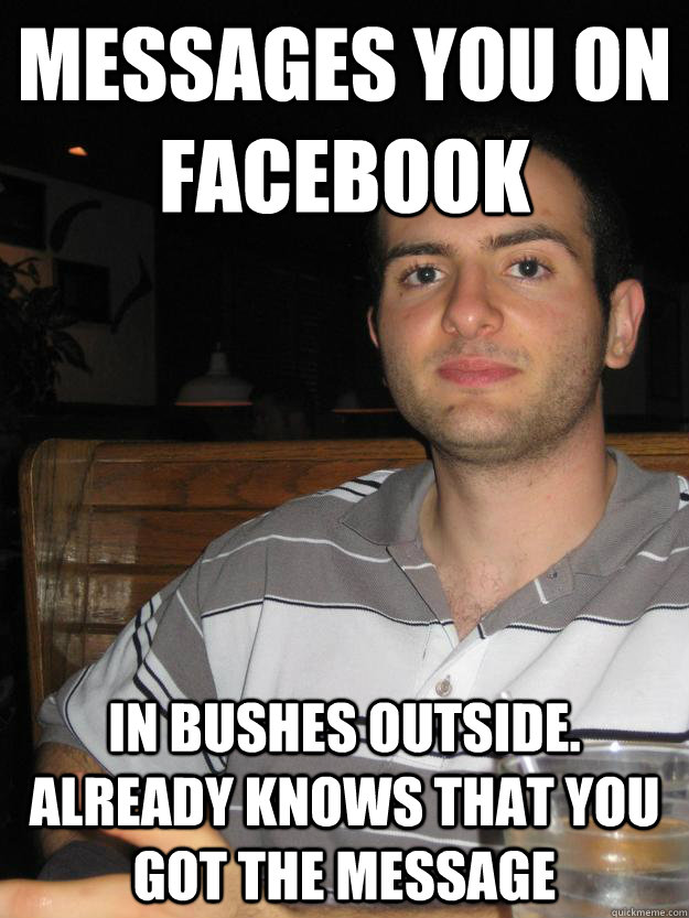 Messages you on facebook In Bushes outside. Already knows that you got the message - Messages you on facebook In Bushes outside. Already knows that you got the message  Crazy Creeper Chris
