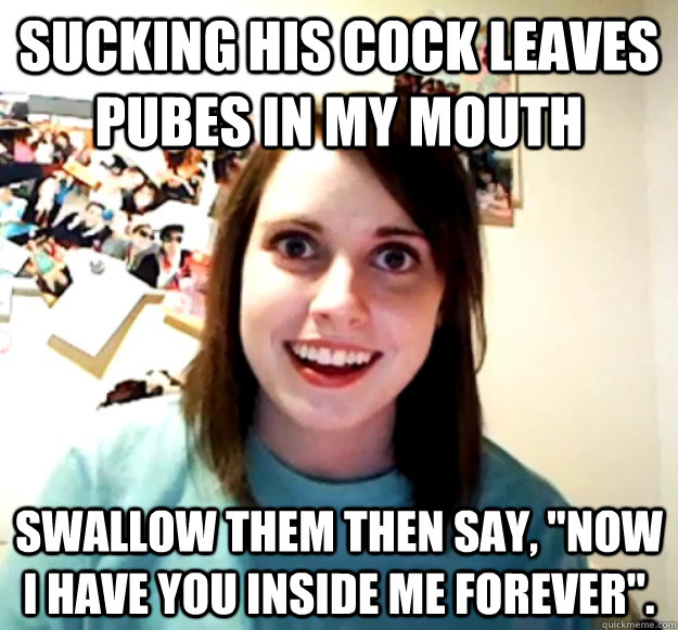 Sucking his cock leaves pubes in my mouth swallow them then say, 